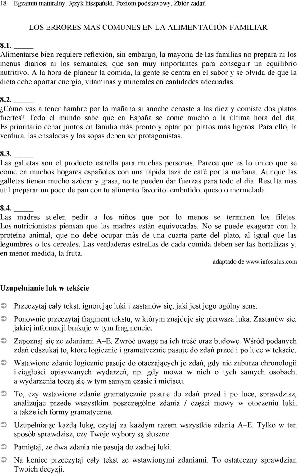 Cómo vas a tener hambre por la mañana si anoche cenaste a las diez y comiste dos platos fuertes? Todo el mundo sabe que en España se come mucho a la última hora del día.