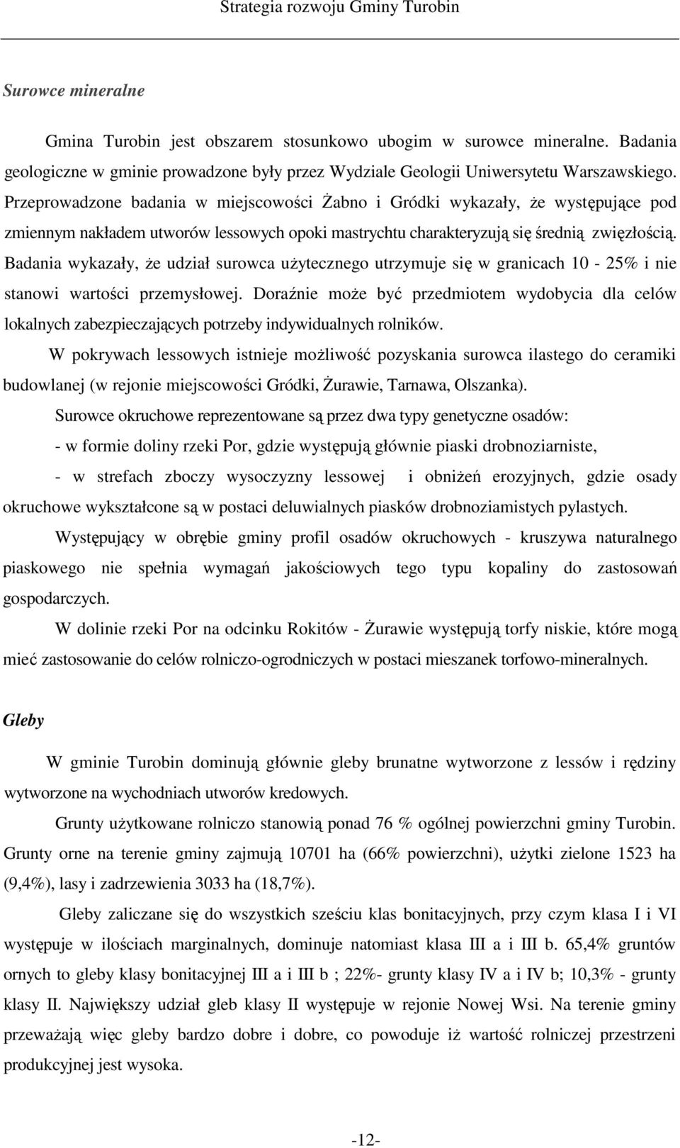Badania wykazały, Ŝe udział surowca uŝytecznego utrzymuje się w granicach 10-25% i nie stanowi wartości przemysłowej.