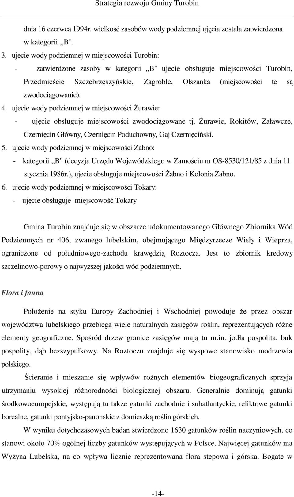 zwodociągowanie). 4. ujecie wody podziemnej w miejscowości śurawie: - ujęcie obsługuje miejscowości zwodociągowane tj.