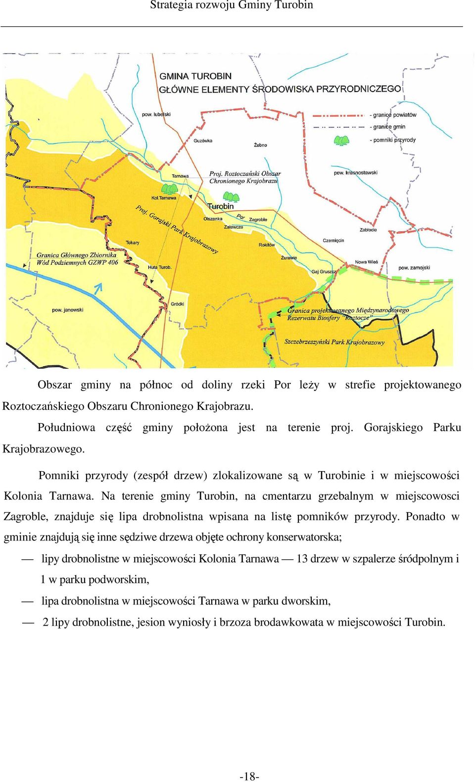 Na terenie gminy Turobin, na cmentarzu grzebalnym w miejscowosci Zagroble, znajduje się lipa drobnolistna wpisana na listę pomników przyrody.
