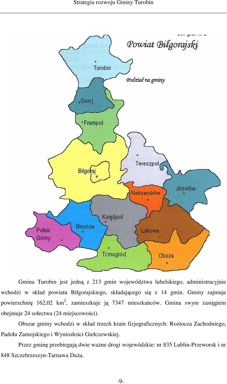 Gmina swym zasięgiem obejmuje 24 sołectwa (24 miejscowości).