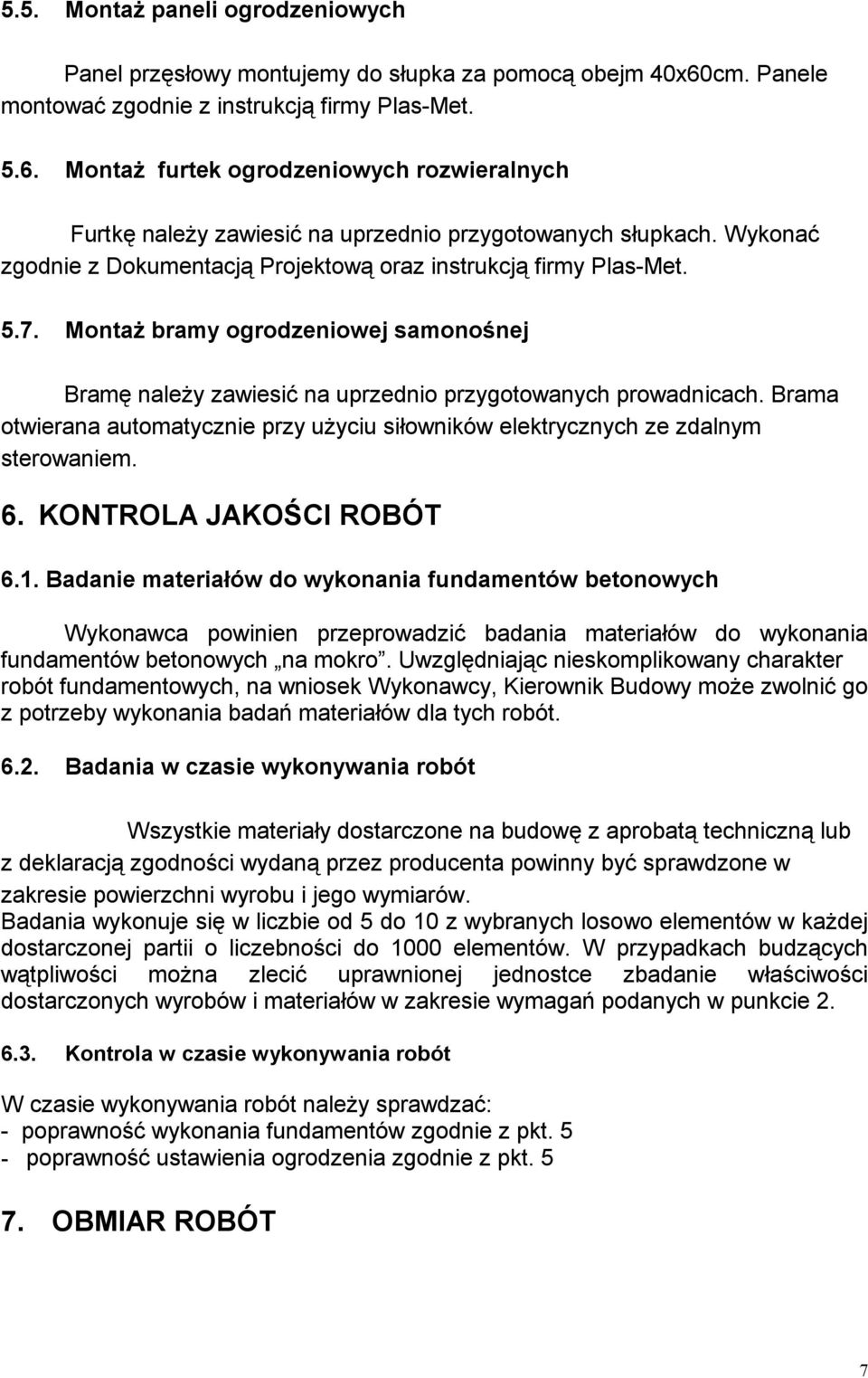 Brama otwierana automatycznie przy uŝyciu siłowników elektrycznych ze zdalnym sterowaniem. 6. KONTROLA JAKOŚCI ROBÓT 6.1.