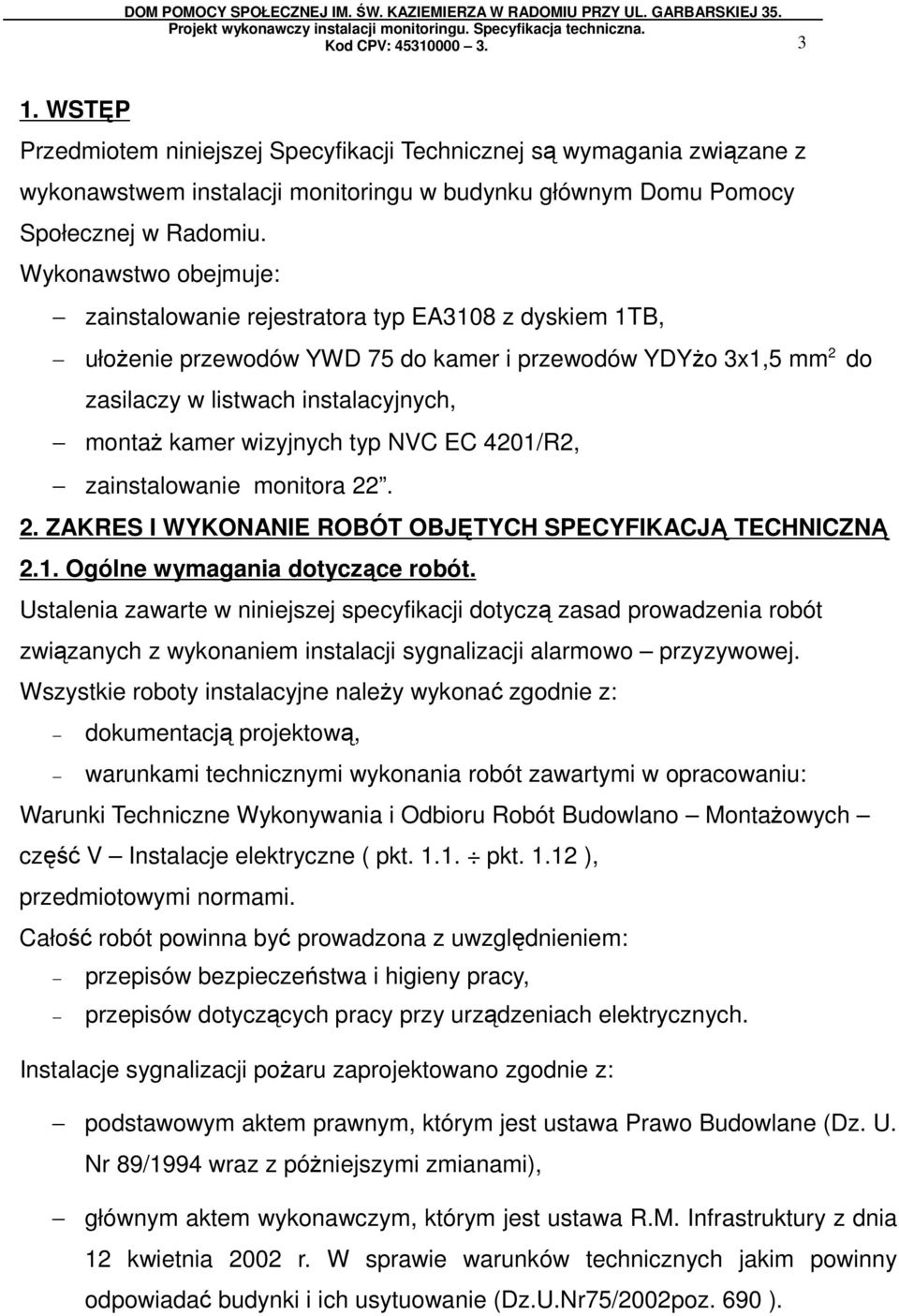 wizyjnych typ NVC EC 4201/R2, zainstalowanie monitora 22. 2. ZAKRES I WYKONANIE ROBÓT OBJĘTYCH SPECYFIKACJĄ TECHNICZNĄ 2.1. Ogólne wymagania dotyczące robót.