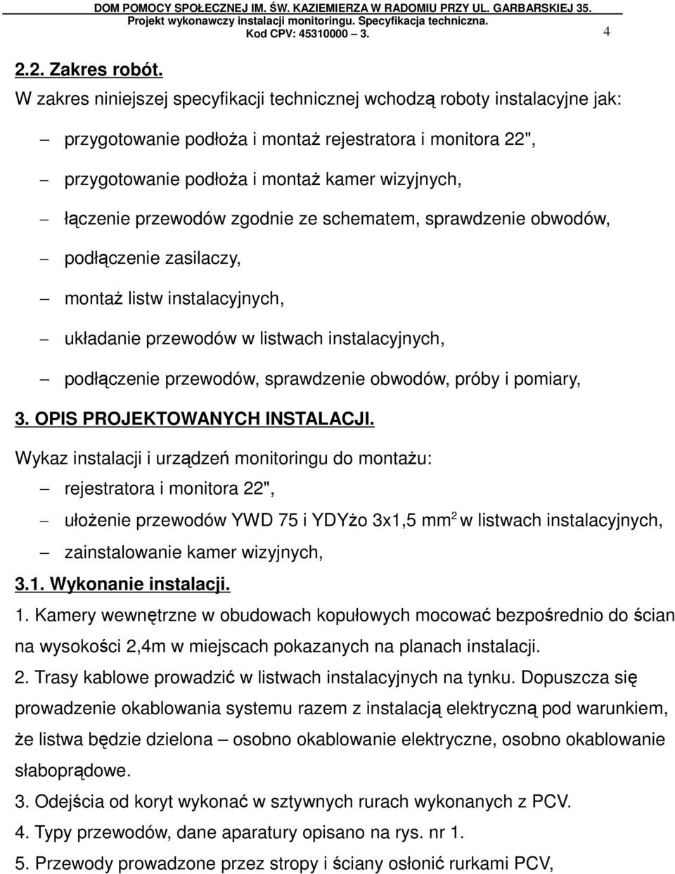 przewodów zgodnie ze schematem, sprawdzenie obwodów, podłączenie zasilaczy, montaŝ listw instalacyjnych, układanie przewodów w listwach instalacyjnych, podłączenie przewodów, sprawdzenie obwodów,