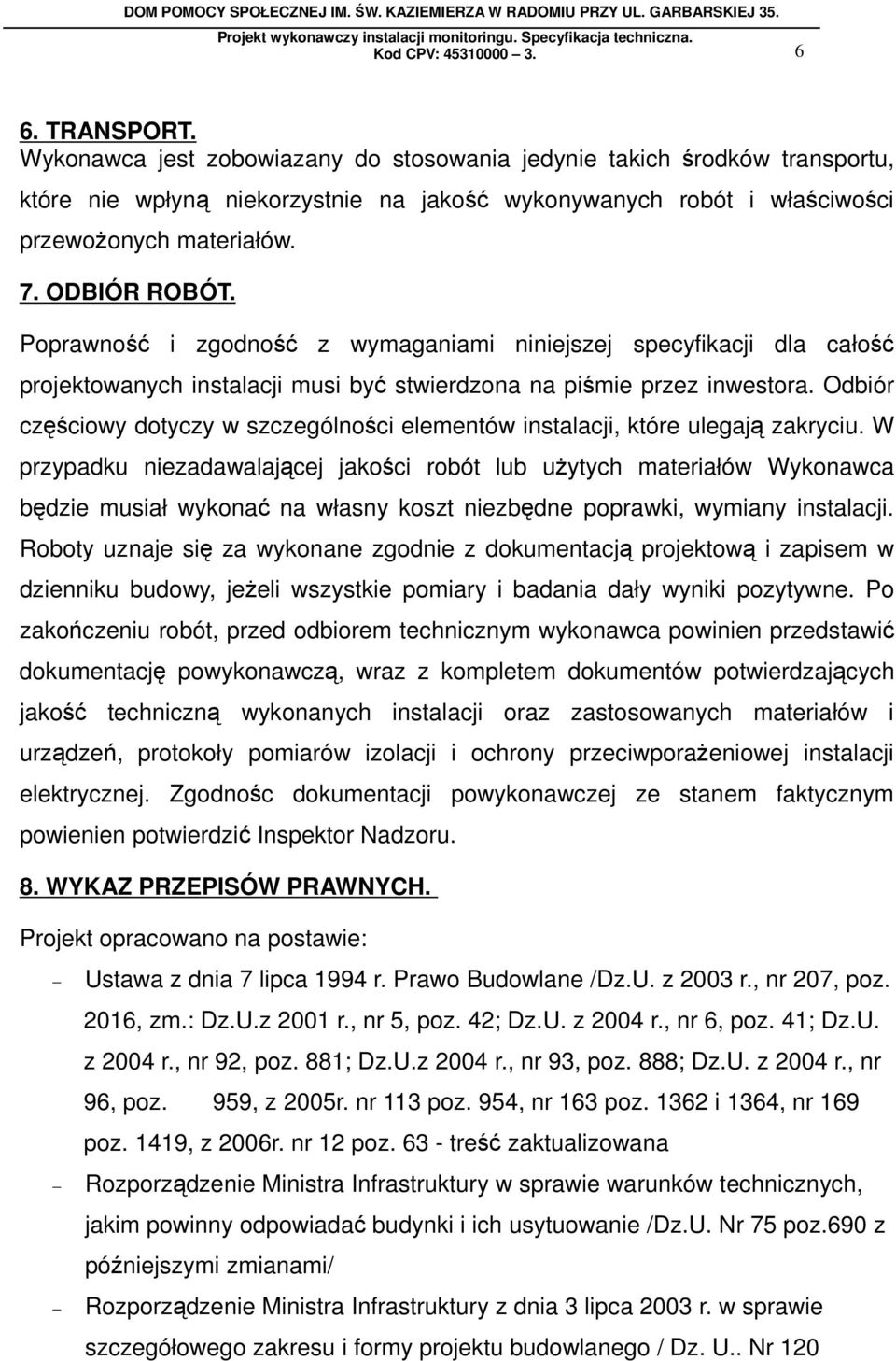Odbiór częściowy dotyczy w szczególności elementów instalacji, które ulegają zakryciu.