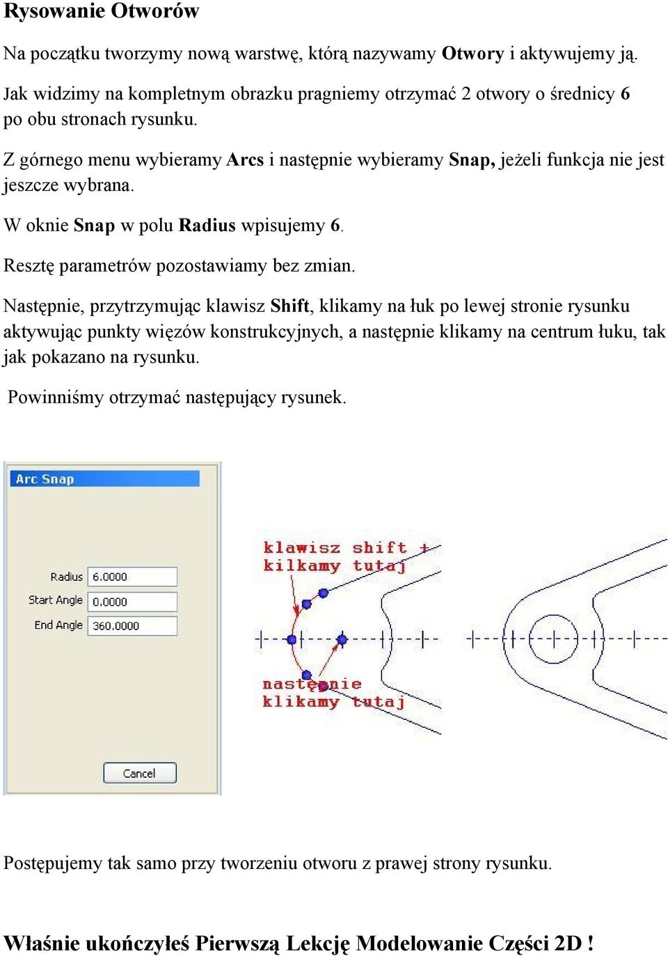 Z górnego menu wybieramy Arcs i następnie wybieramy Snap, jeżeli funkcja nie jest jeszcze wybrana. W oknie Snap w polu Radius wpisujemy 6. Resztę parametrów pozostawiamy bez zmian.