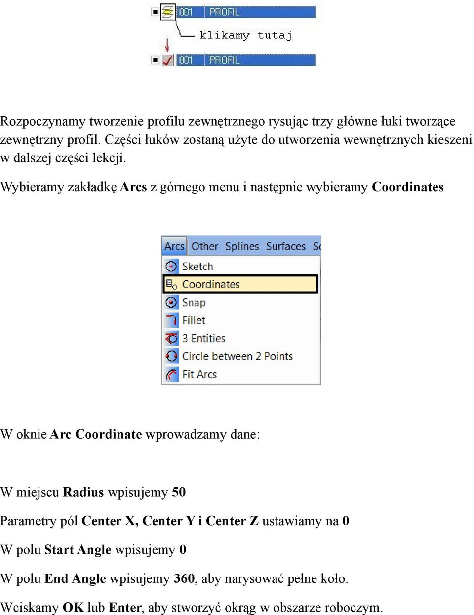 Wybieramy zakładkę Arcs z górnego menu i następnie wybieramy Coordinates W oknie Arc Coordinate wprowadzamy dane: W miejscu Radius
