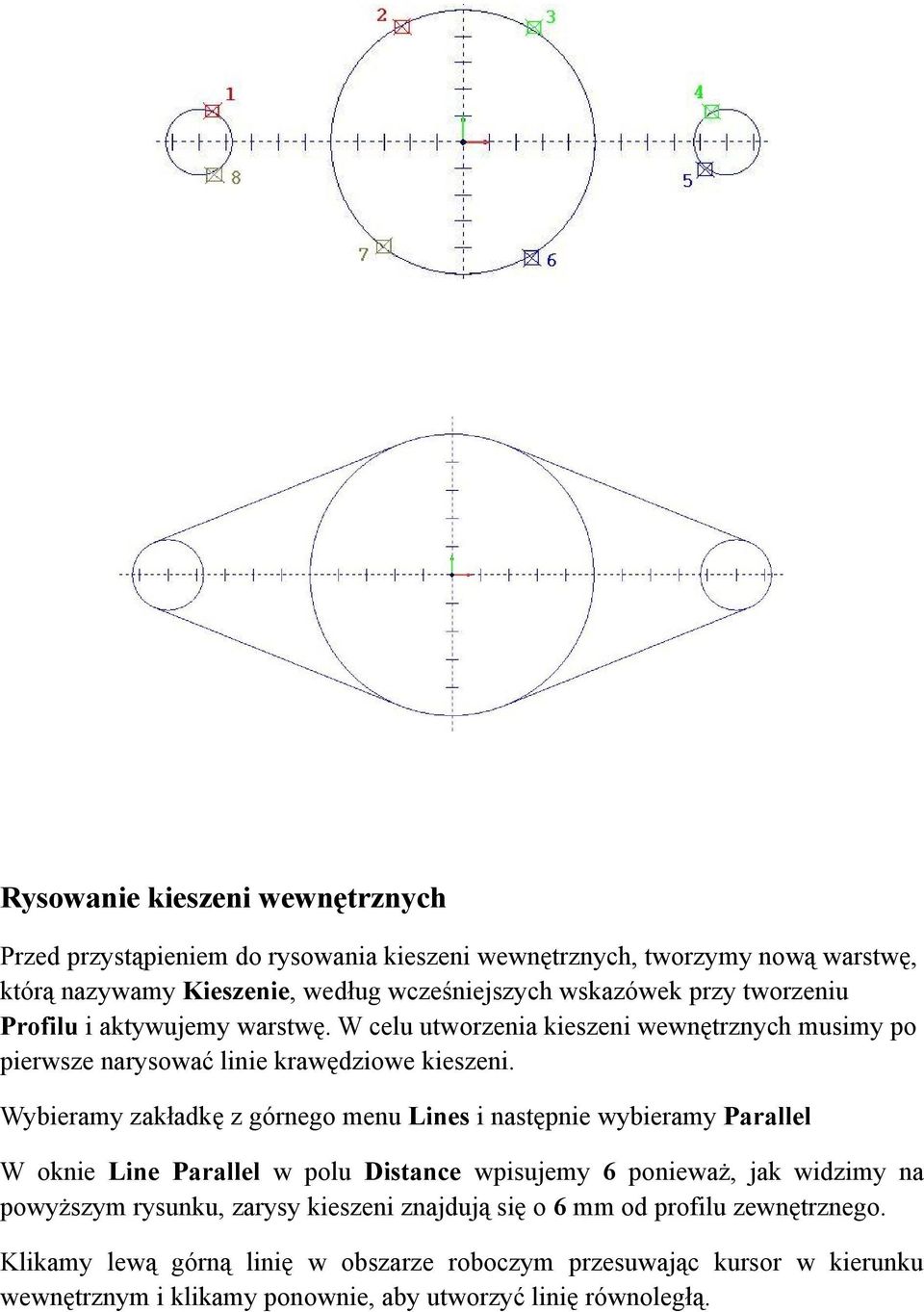 Wybieramy zakładkę z górnego menu Lines i następnie wybieramy Parallel W oknie Line Parallel w polu Distance wpisujemy 6 ponieważ, jak widzimy na powyższym rysunku,