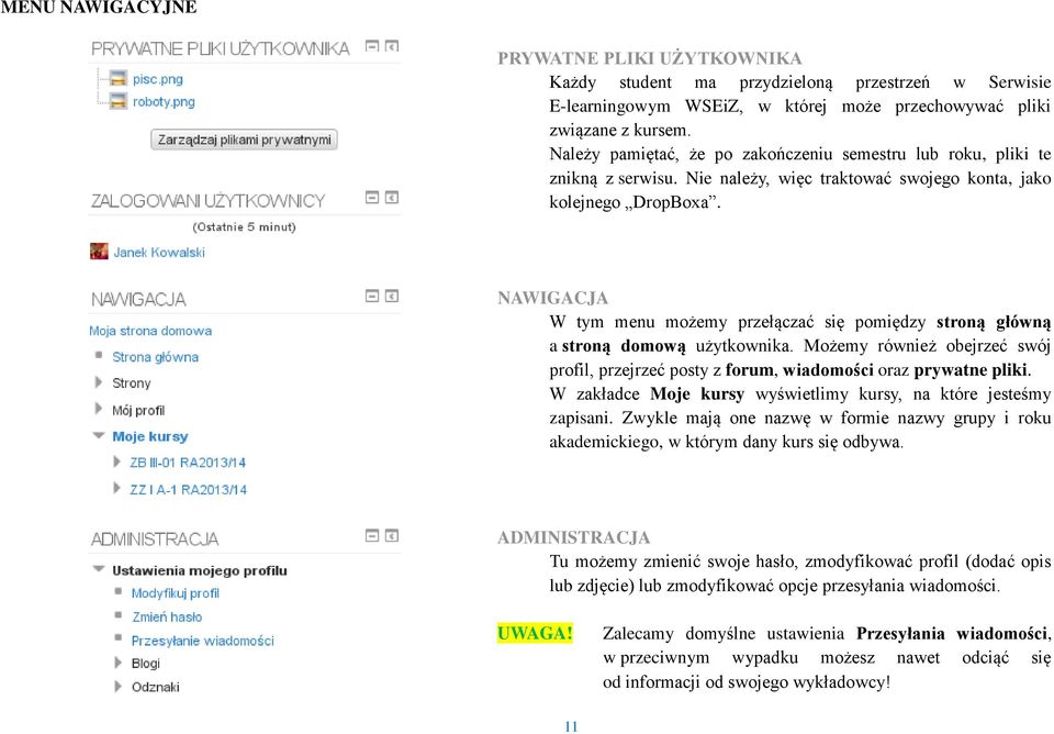NAWIGACJA W tym menu możemy przełączać się pomiędzy stroną główną a stroną domową użytkownika. Możemy również obejrzeć swój profil, przejrzeć posty z forum, wiadomości oraz prywatne pliki.