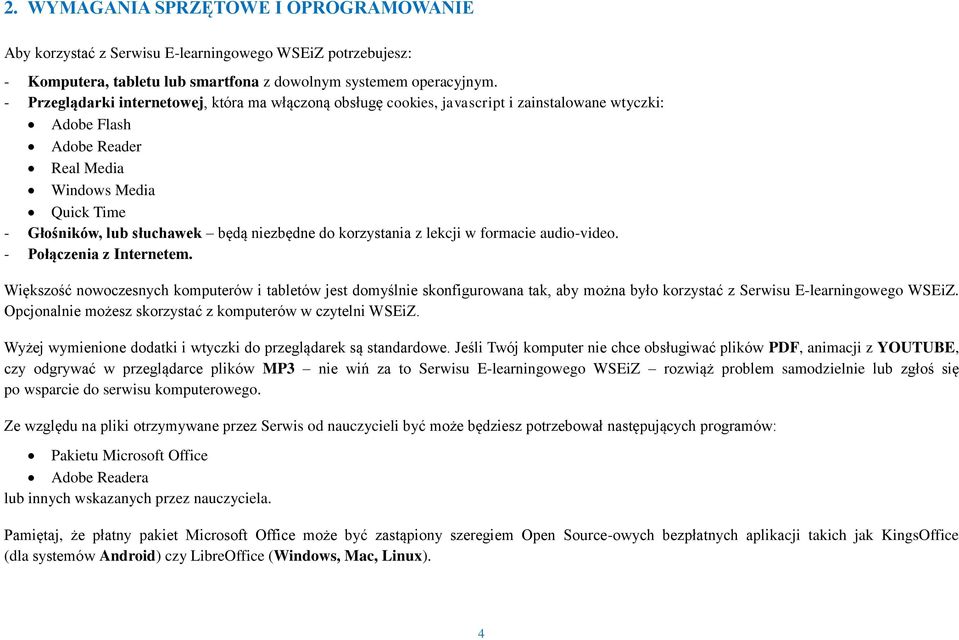 niezbędne do korzystania z lekcji w formacie audio-video. - Połączenia z Internetem.