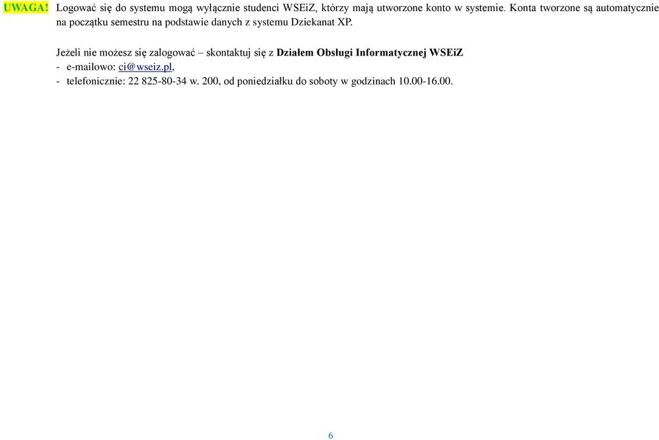 Jeżeli nie możesz się zalogować skontaktuj się z Działem Obsługi Informatycznej WSEiZ - e-mailowo: