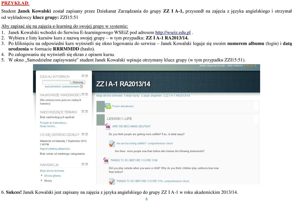 Wybiera z listy kursów kurs z nazwą swojej grupy w tym przypadku: ZZ I A-1 RA2013/14. 3.