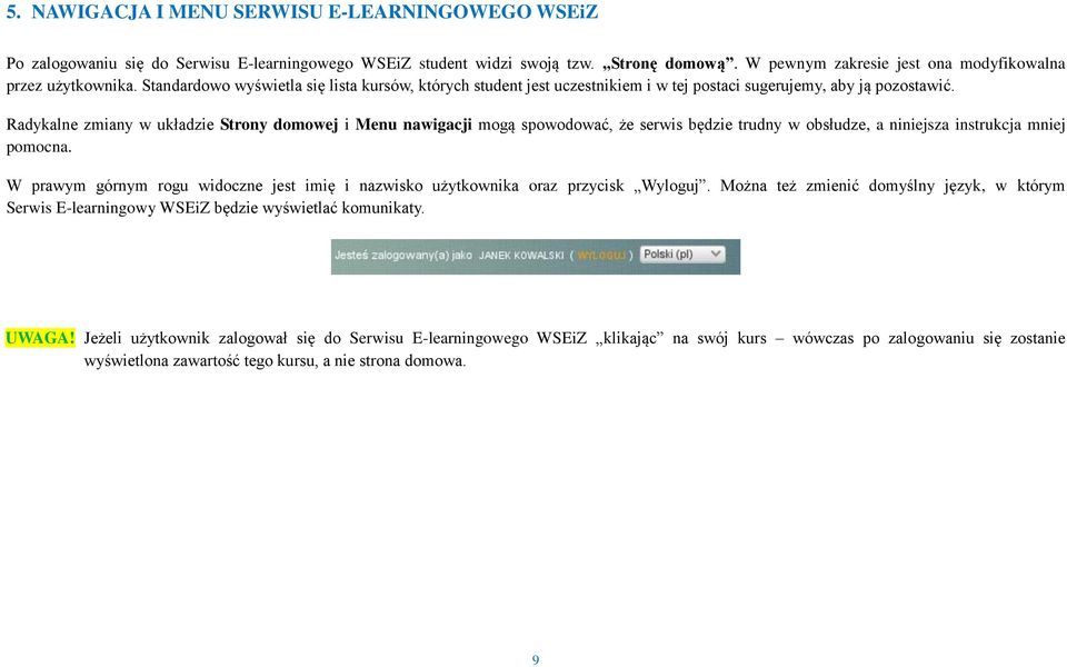 Radykalne zmiany w układzie Strony domowej i Menu nawigacji mogą spowodować, że serwis będzie trudny w obsłudze, a niniejsza instrukcja mniej pomocna.