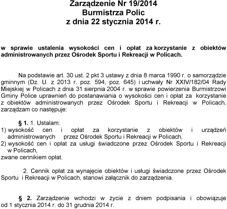 645) i uchwały Nr XXIV/182/04 Rady Miejskiej w Policach z dnia 31 sierpnia 2004 r.