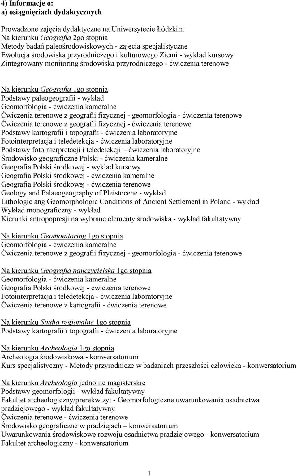 paleogeografii - wykład Geomorfologia - ćwiczenia kameralne Ćwiczenia terenowe z geografii fizycznej - geomorfologia - ćwiczenia terenowe Ćwiczenia terenowe z geografii fizycznej - ćwiczenia terenowe
