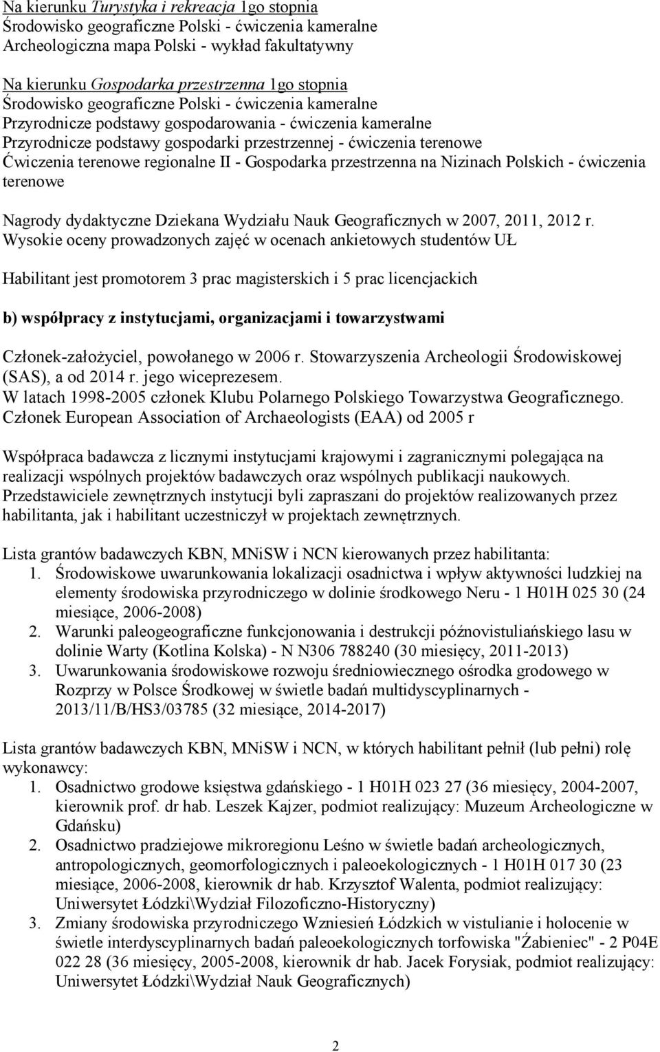 regionalne II - Gospodarka przestrzenna na Nizinach Polskich - ćwiczenia terenowe Nagrody dydaktyczne Dziekana Wydziału Nauk Geograficznych w 2007, 2011, 2012 r.