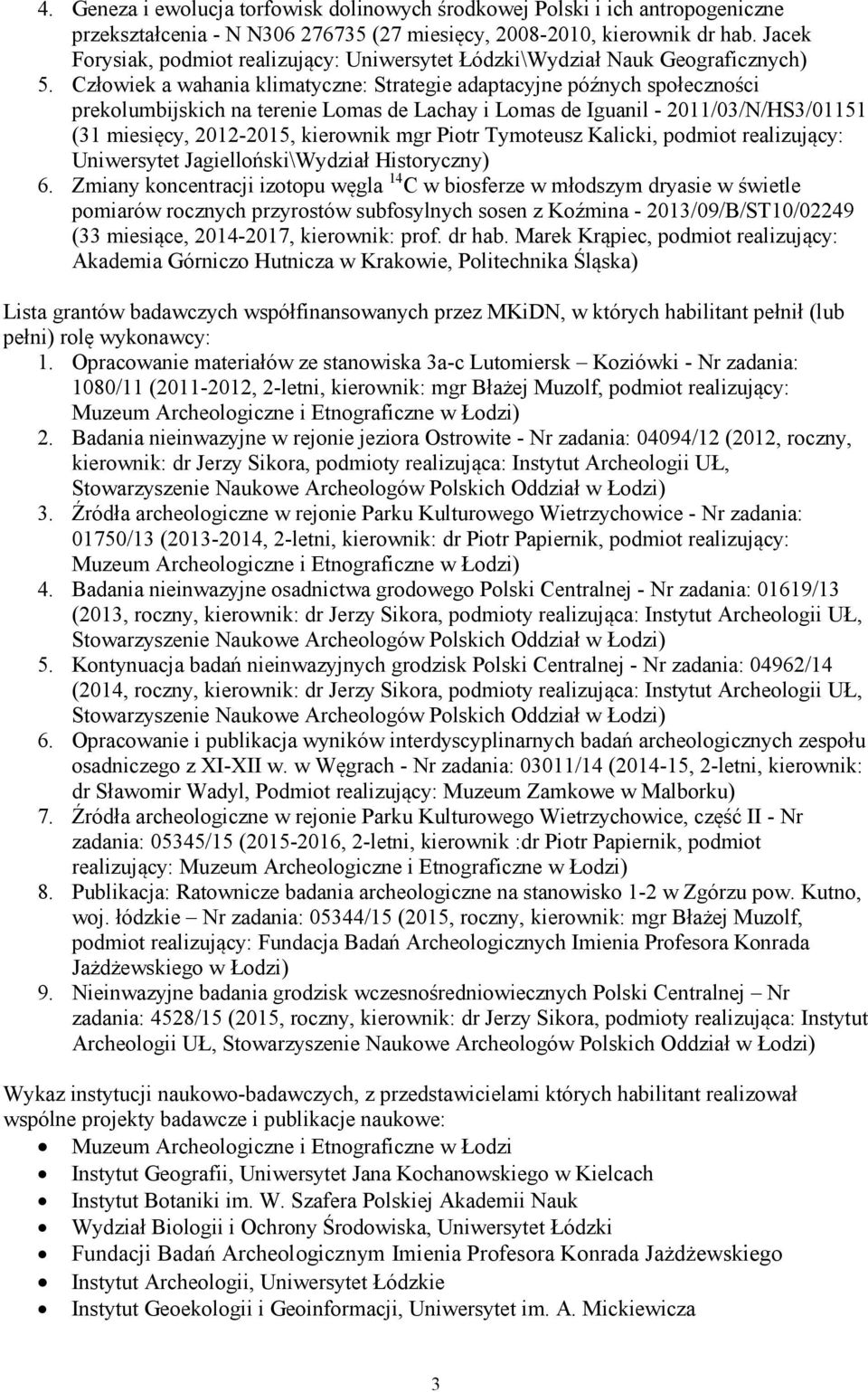 Człowiek a wahania klimatyczne: Strategie adaptacyjne późnych społeczności prekolumbijskich na terenie Lomas de Lachay i Lomas de Iguanil - 2011/03/N/HS3/01151 (31 miesięcy, 2012-2015, kierownik mgr