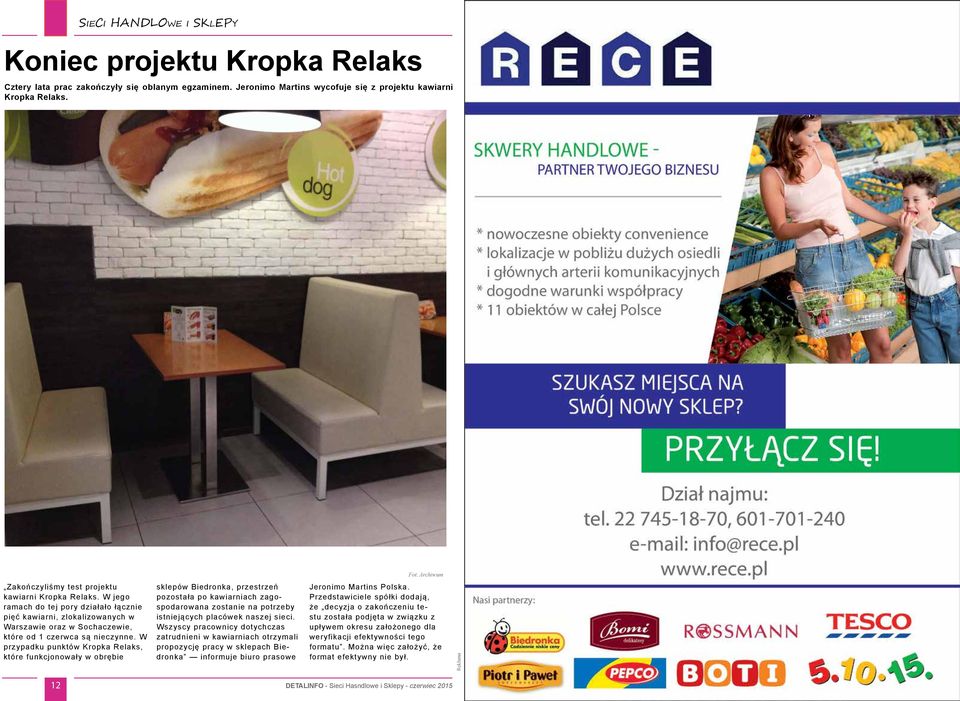 W przypadku punktów Kropka Relaks, które funkcjonowały w obrębie sklepów Biedronka, przestrzeń pozostała po kawiarniach zagospodarowana zostanie na potrzeby istniejących placówek naszej sieci.