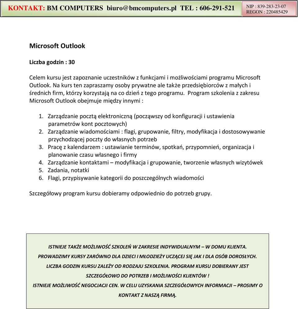 Program szkolenia z zakresu Microsoft Outlook obejmuje między innymi : 1. Zarządzanie pocztą elektroniczną (począwszy od konfiguracji i ustawienia parametrów kont pocztowych) 2.