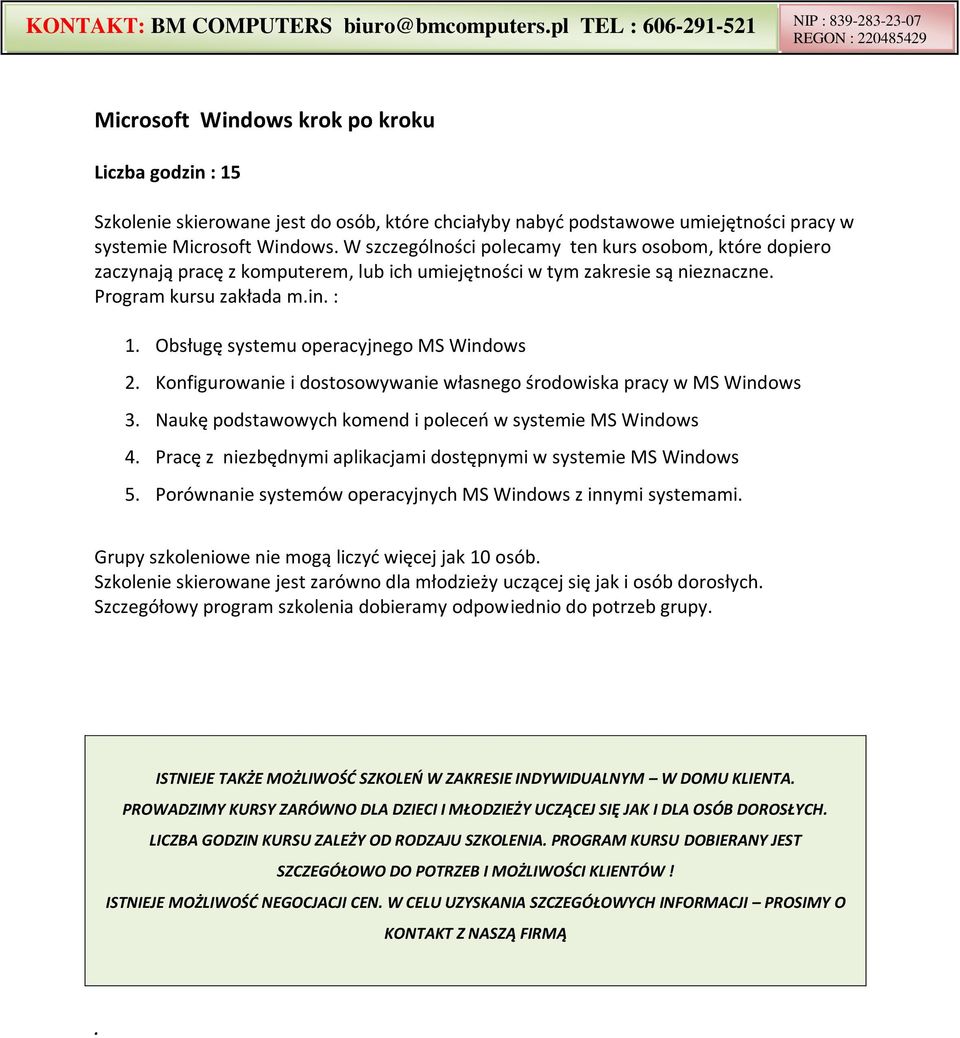 Obsługę systemu operacyjnego MS Windows 2. Konfigurowanie i dostosowywanie własnego środowiska pracy w MS Windows 3. Naukę podstawowych komend i poleceo w systemie MS Windows 4.
