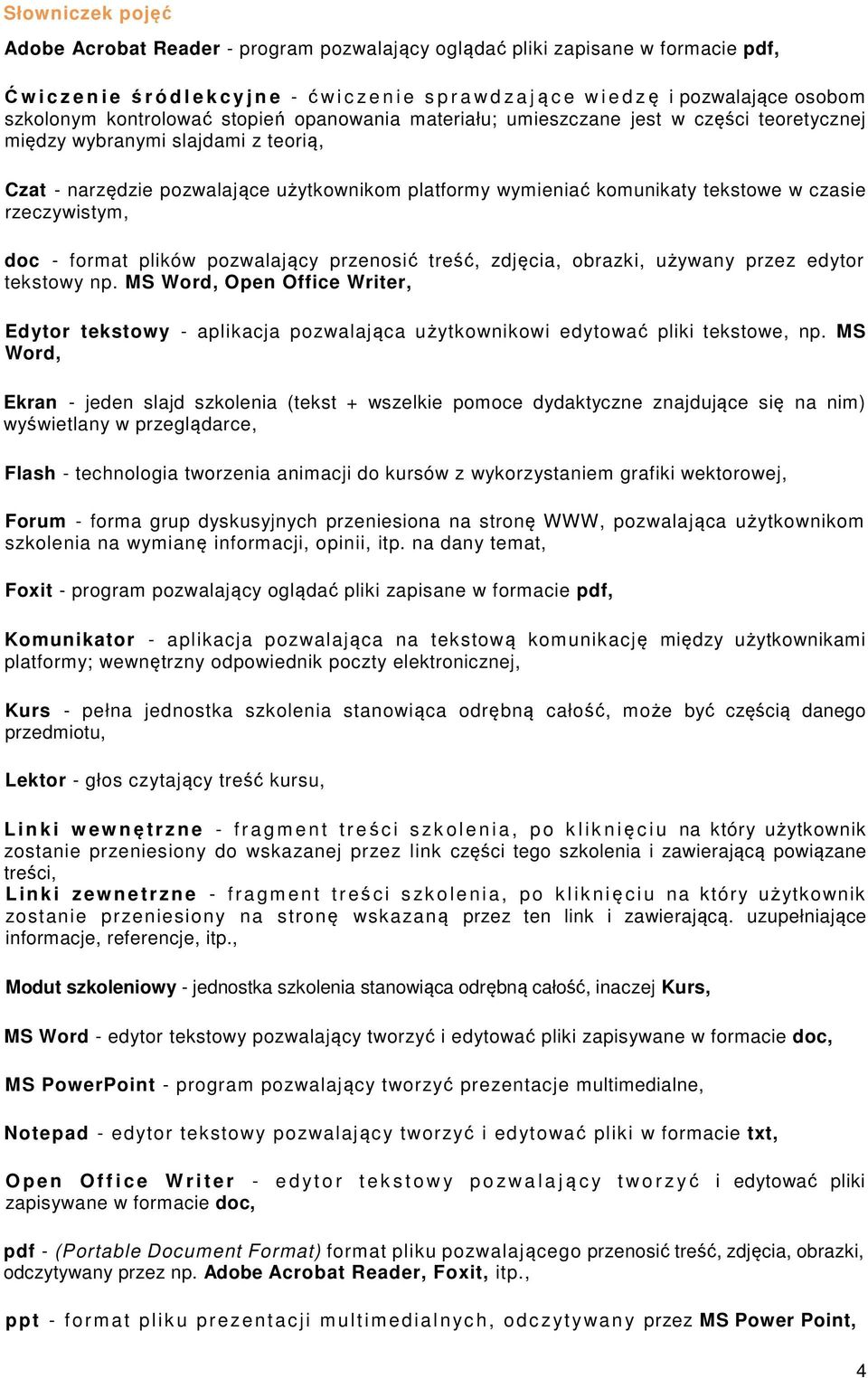 wymieniać komunikaty tekstowe w czasie rzeczywistym, doc - format plików pozwalający przenosić treść, zdjęcia, obrazki, używany przez edytor tekstowy np.