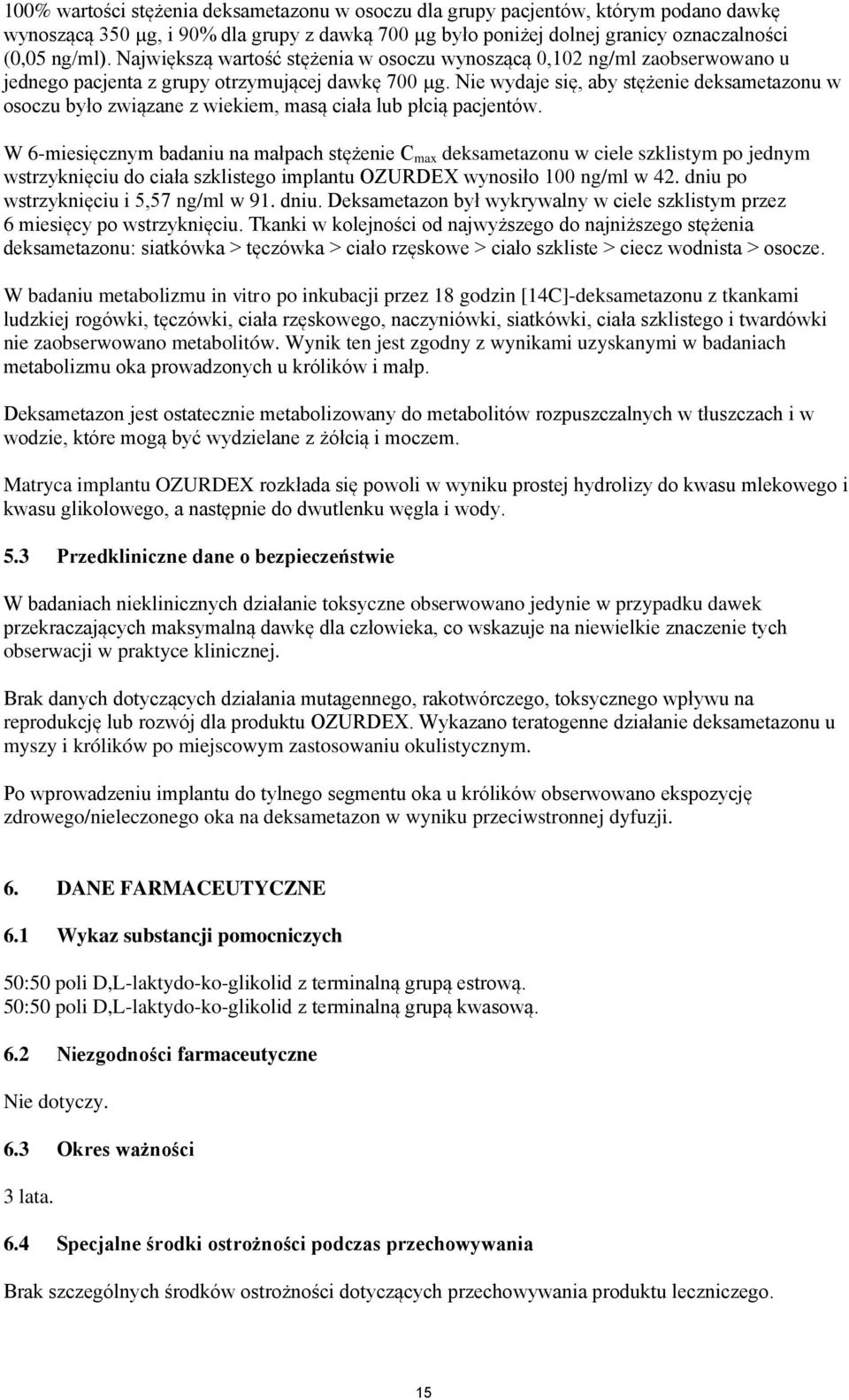 Nie wydaje się, aby stężenie deksametazonu w osoczu było związane z wiekiem, masą ciała lub płcią pacjentów.