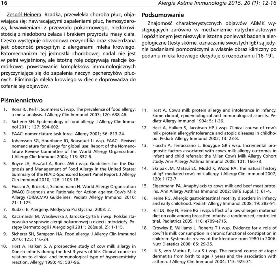 Często występuje obwodowa eozynofilia oraz stwierdzana jest obecność precypityn z alergenami mleka krowiego.