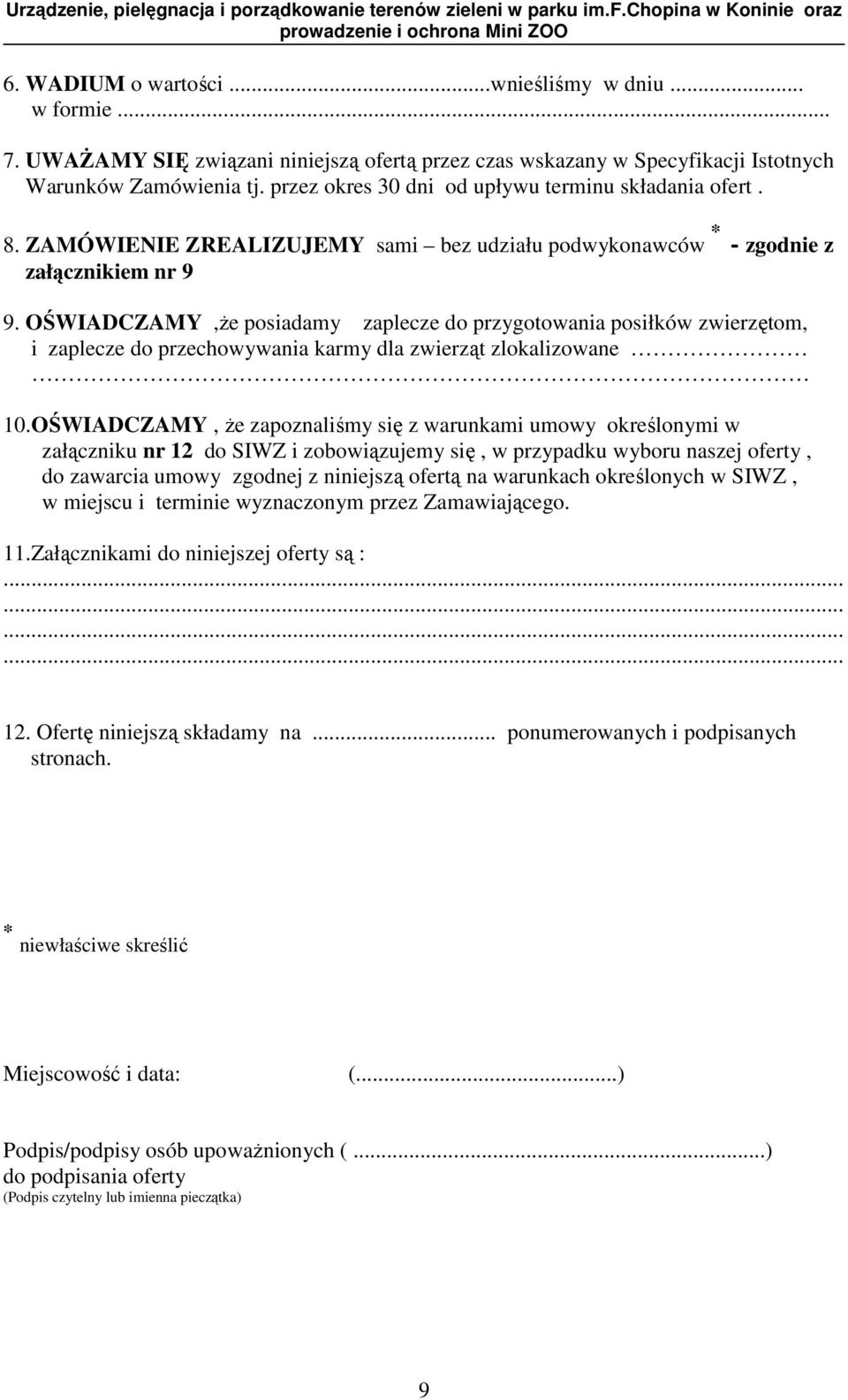 OŚWIADCZAMY,Ŝe posiadamy zaplecze do przygotowania posiłków zwierzętom, i zaplecze do przechowywania karmy dla zwierząt zlokalizowane 10.