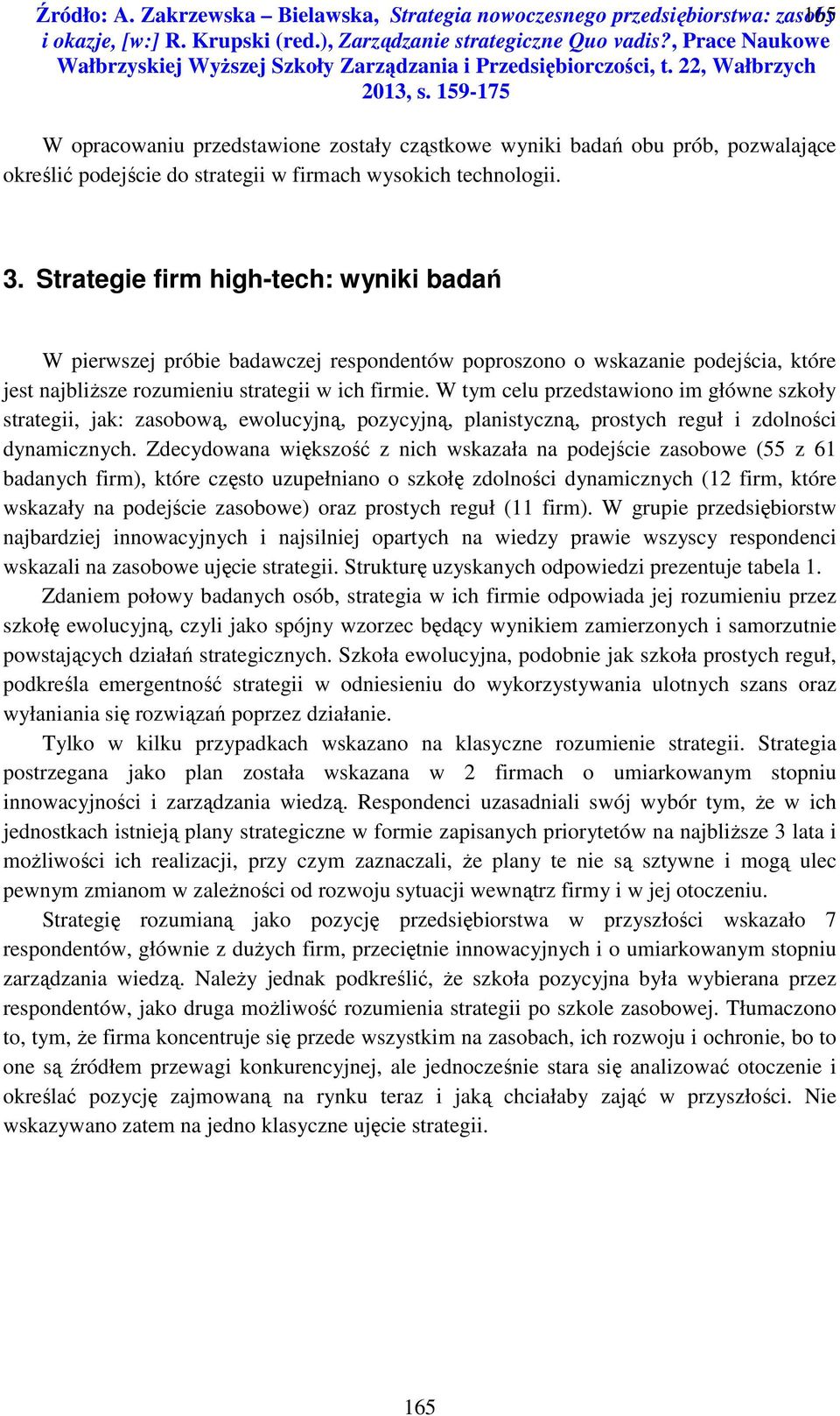 wysokich technologii.. Strategie firm high-tech: wyniki badań W pierwszej próbie badawczej respondentów poproszono o wskazanie podejścia, które jest najbliższe rozumieniu strategii w ich firmie.