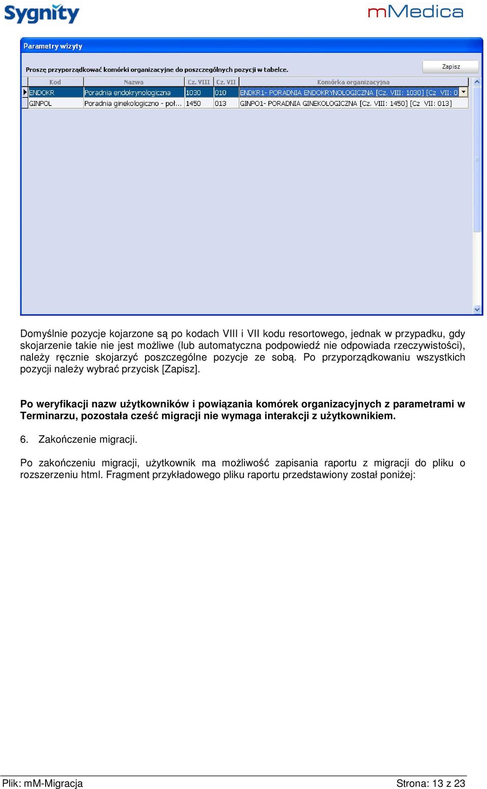 Po weryfikacji nazw uŝytkowników i powiązania komórek organizacyjnych z parametrami w Terminarzu, pozostała cześć migracji nie wymaga interakcji z uŝytkownikiem. 6.