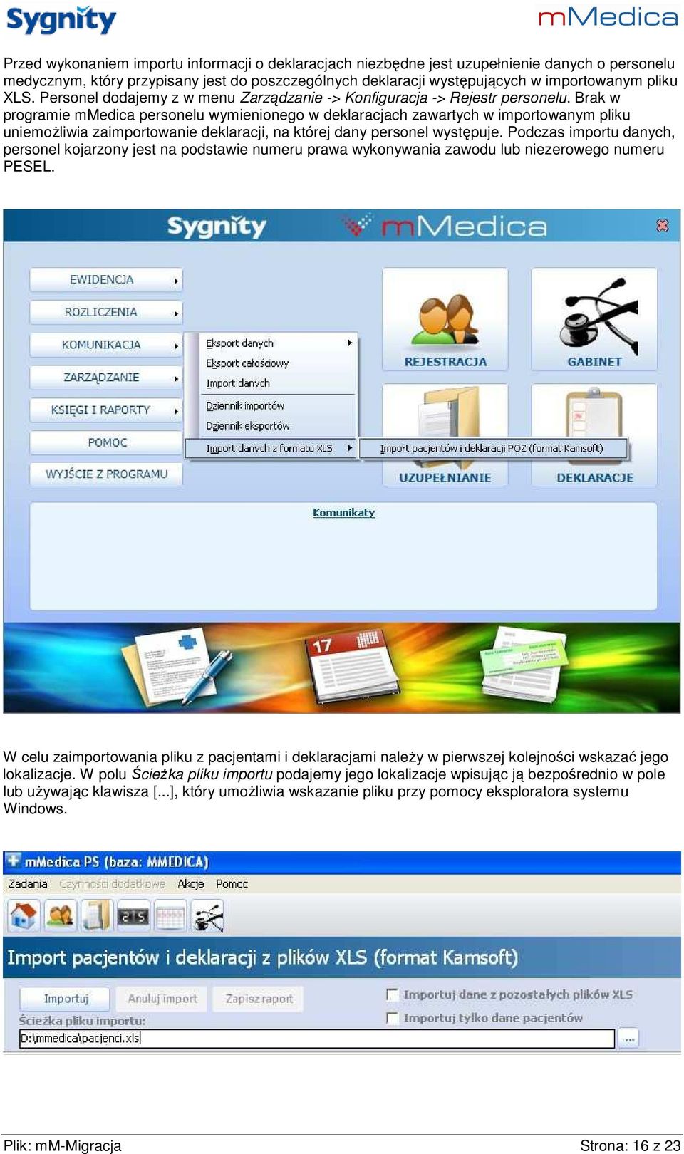 Brak w programie mmedica personelu wymienionego w deklaracjach zawartych w importowanym pliku uniemoŝliwia zaimportowanie deklaracji, na której dany personel występuje.