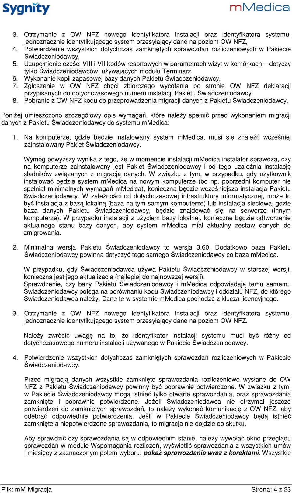 Uzupełnienie części VIII i VII kodów resortowych w parametrach wizyt w komórkach dotyczy tylko Świadczeniodawców, uŝywających modułu Terminarz, 6.