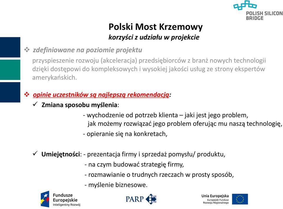 opinie uczestników są najlepszą rekomendacją: Zmiana sposobu myślenia: - wychodzenie od potrzeb klienta jaki jest jego problem, jak możemy rozwiązać jego problem