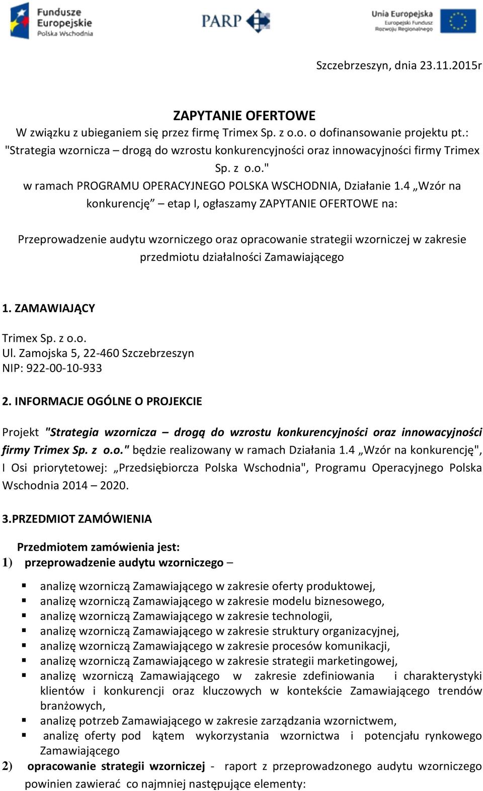 4 Wzór na konkurencję etap I, ogłaszamy ZAPYTANIE OFERTOWE na: Przeprowadzenie audytu wzorniczego oraz opracowanie strategii wzorniczej w zakresie przedmiotu działalności Zamawiającego 1.