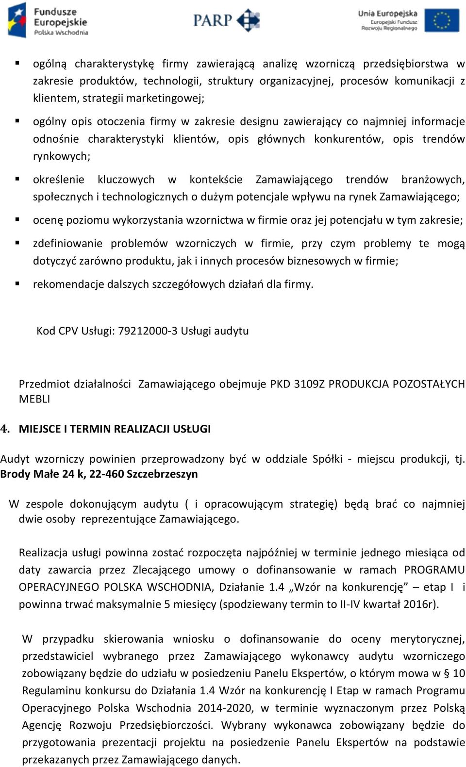 kontekście Zamawiającego trendów branżowych, społecznych i technologicznych o dużym potencjale wpływu na rynek Zamawiającego; ocenę poziomu wykorzystania wzornictwa w firmie oraz jej potencjału w tym