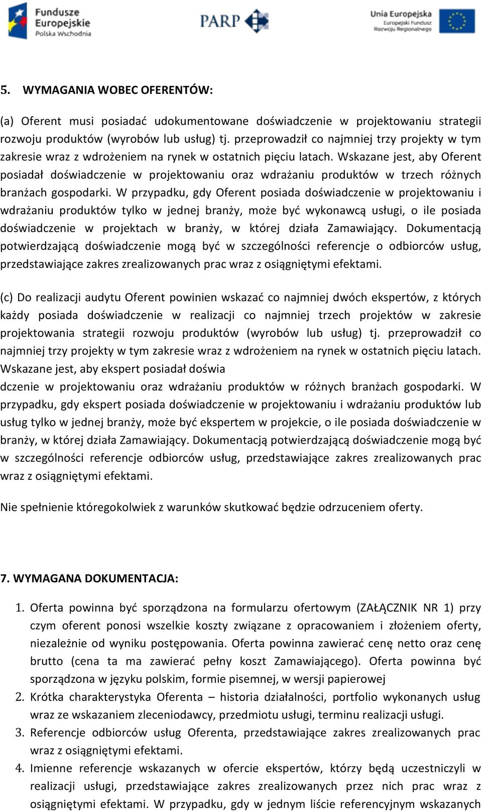 Wskazane jest, aby Oferent posiadał doświadczenie w projektowaniu oraz wdrażaniu produktów w trzech różnych branżach gospodarki.