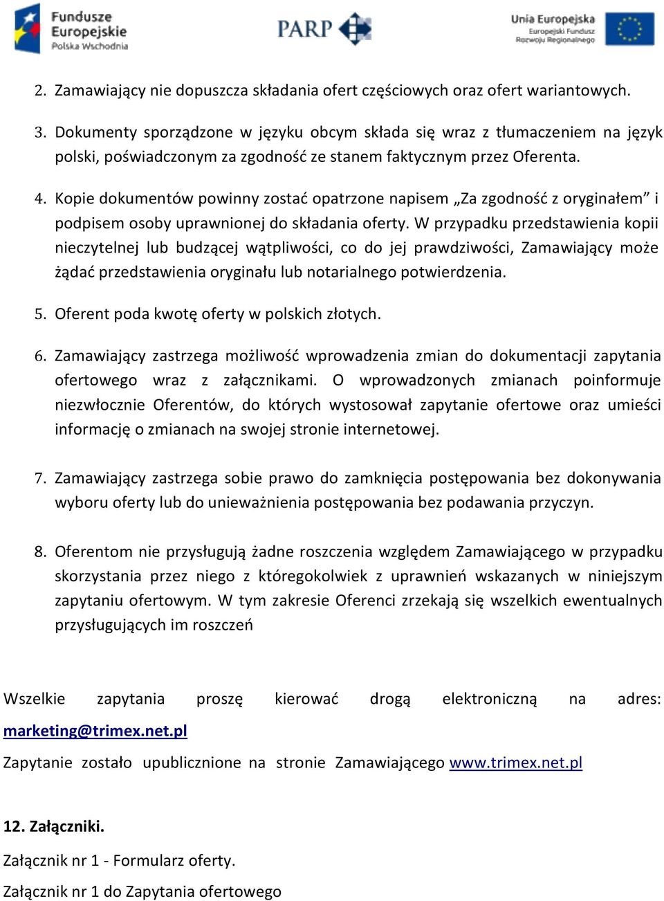 Kopie dokumentów powinny zostać opatrzone napisem Za zgodność z oryginałem i podpisem osoby uprawnionej do składania oferty.