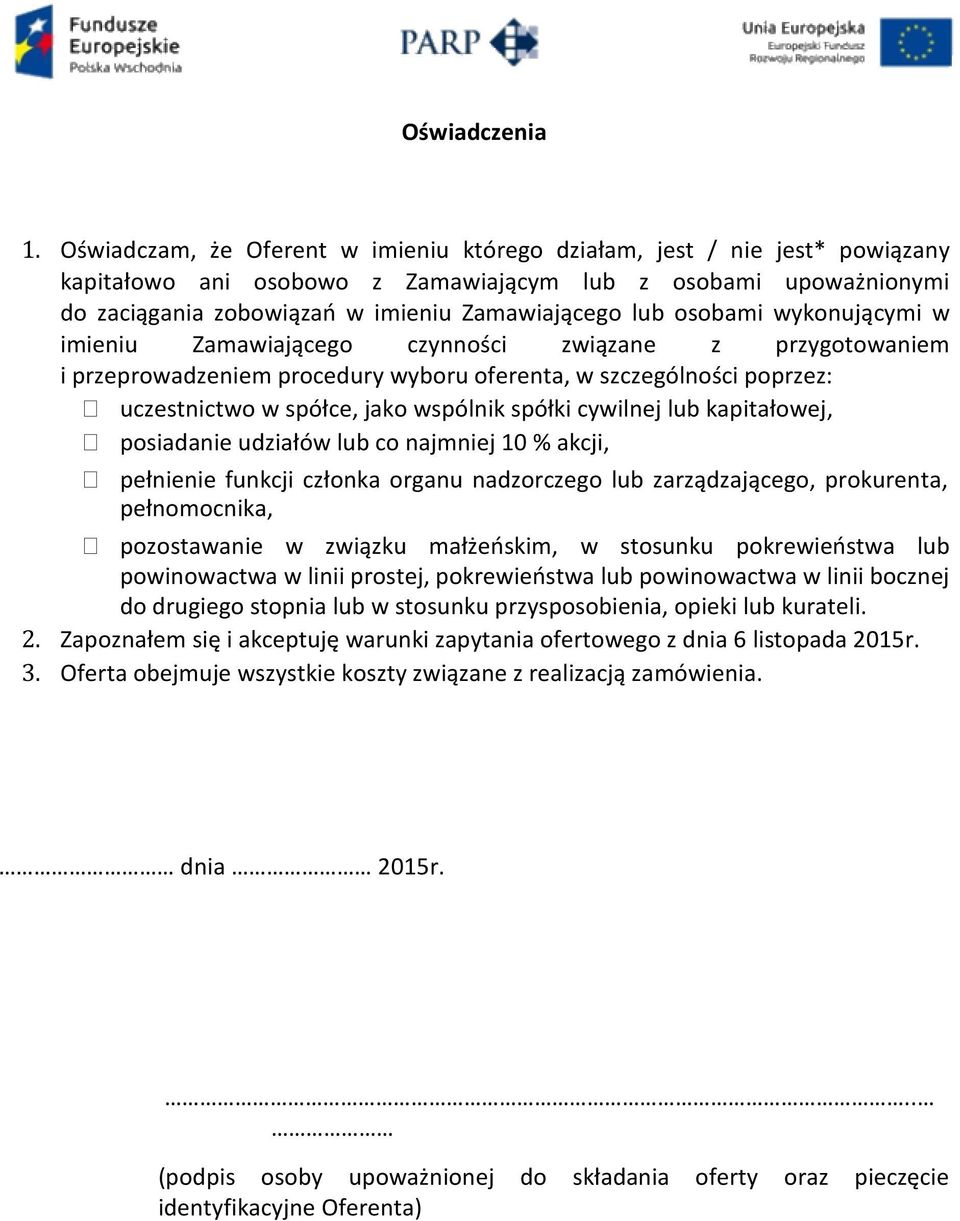 osobami wykonującymi w imieniu Zamawiającego czynności związane z przygotowaniem i przeprowadzeniem procedury wyboru oferenta, w szczególności poprzez: uczestnictwo w spółce, jako wspólnik spółki