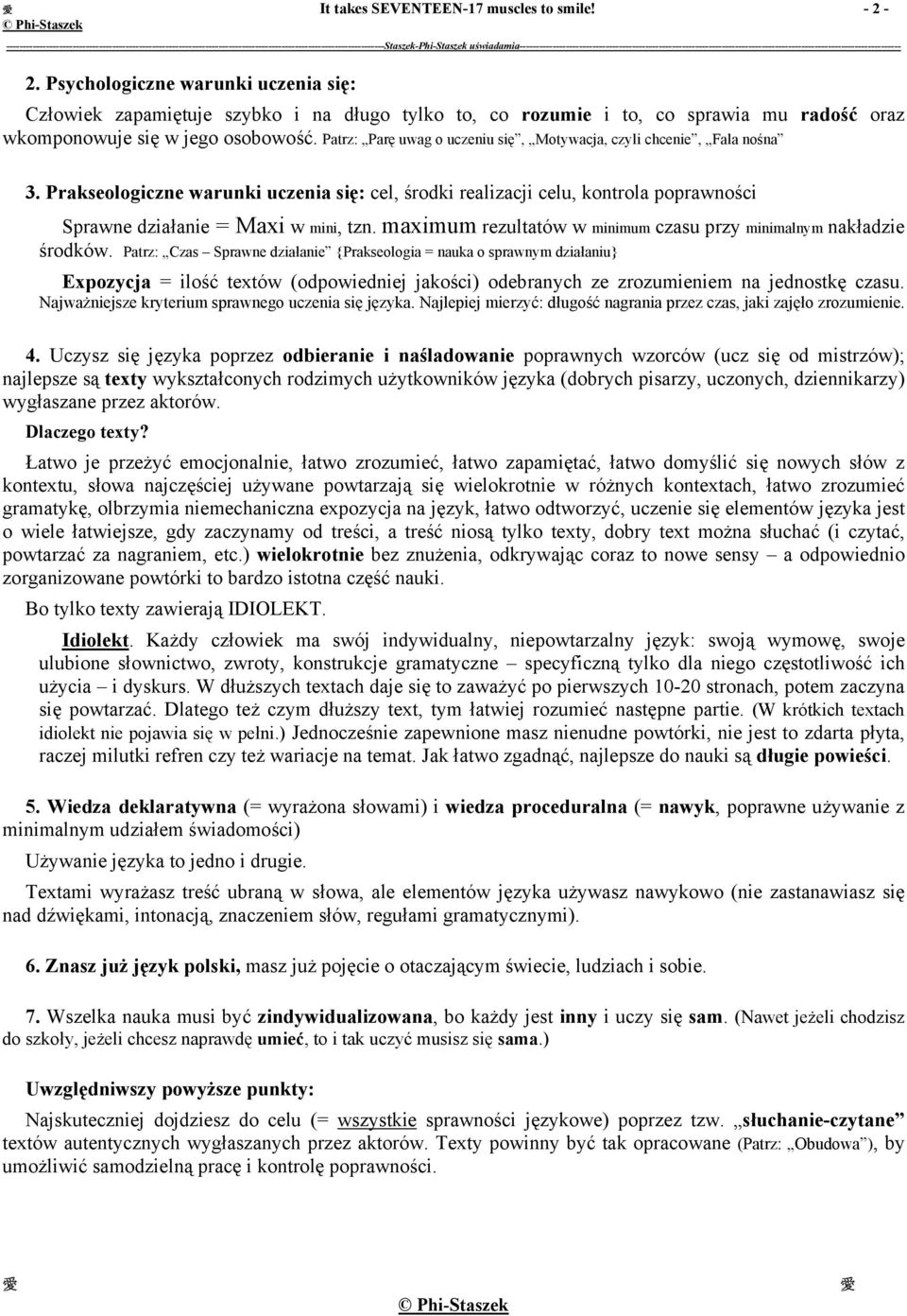 Patrz: Parę uwag o uczeniu się, Motywacja, czyli chcenie, Fala nośna 3. Prakseologiczne warunki uczenia się: cel, środki realizacji celu, kontrola poprawności Sprawne działanie = Maxi w mini, tzn.