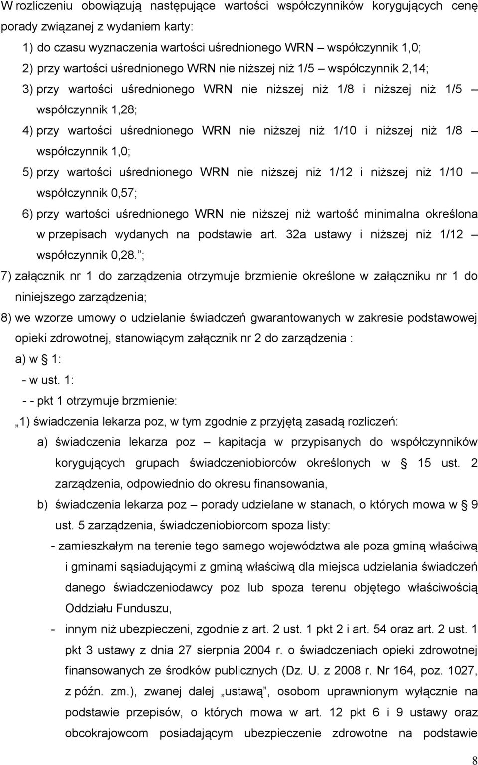 1/10 i niższej niż 1/8 współczynnik 1,0; 5) przy wartości uśrednionego WRN nie niższej niż 1/12 i niższej niż 1/10 współczynnik 0,57; 6) przy wartości uśrednionego WRN nie niższej niż wartość
