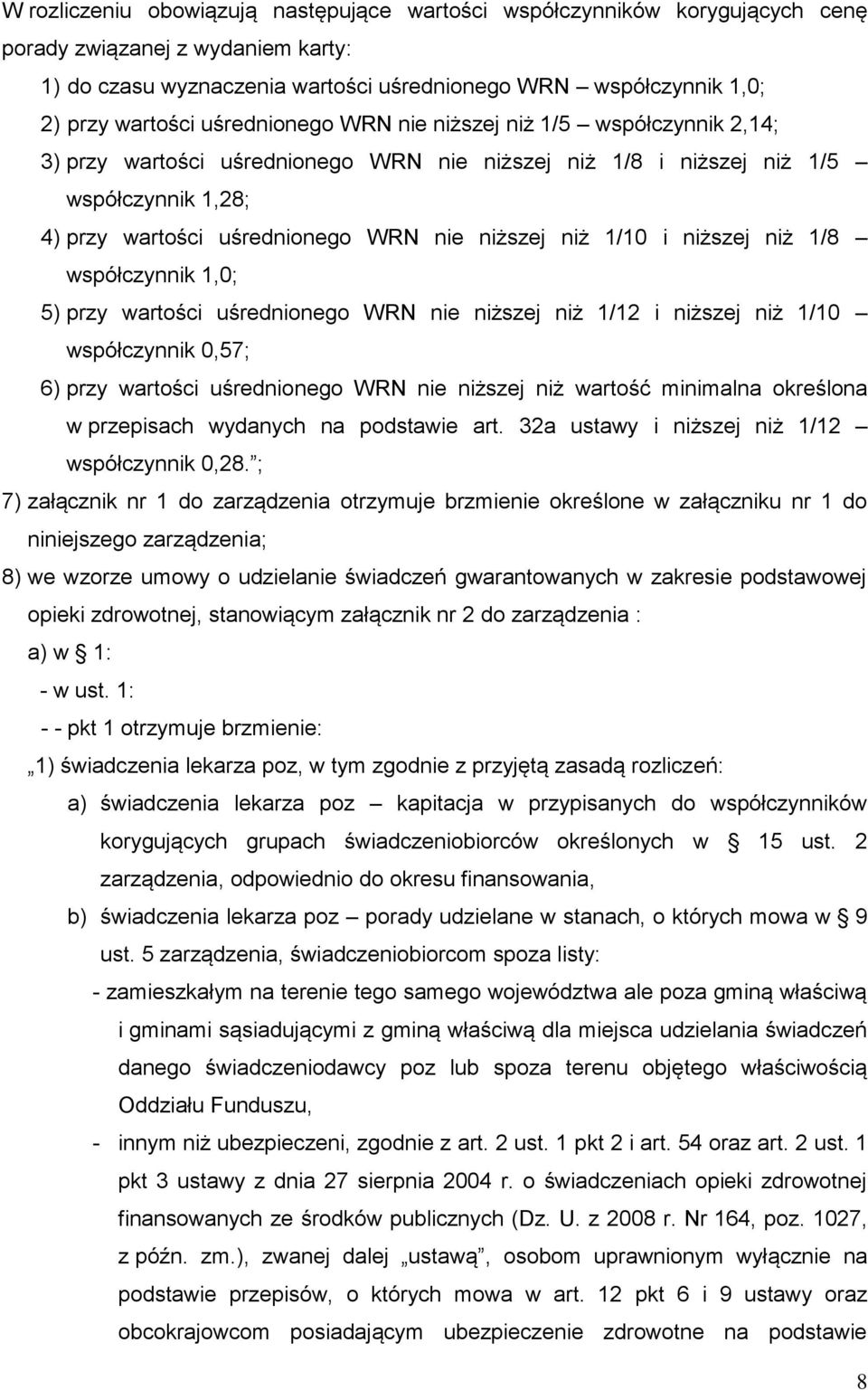 1/10 i niższej niż 1/8 współczynnik 1,0; 5) przy wartości uśrednionego WRN nie niższej niż 1/12 i niższej niż 1/10 współczynnik 0,57; 6) przy wartości uśrednionego WRN nie niższej niż wartość