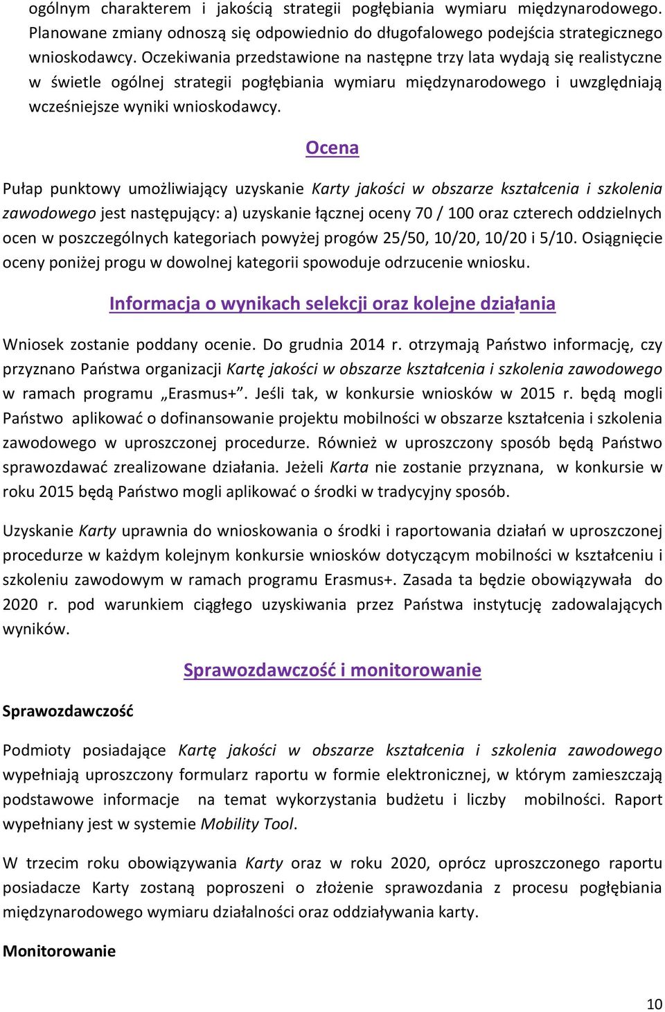 Ocena Pułap punktowy umożliwiający uzyskanie Karty jakości w obszarze kształcenia i szkolenia zawodowego jest następujący: a) uzyskanie łącznej oceny 70 / 100 oraz czterech oddzielnych ocen w
