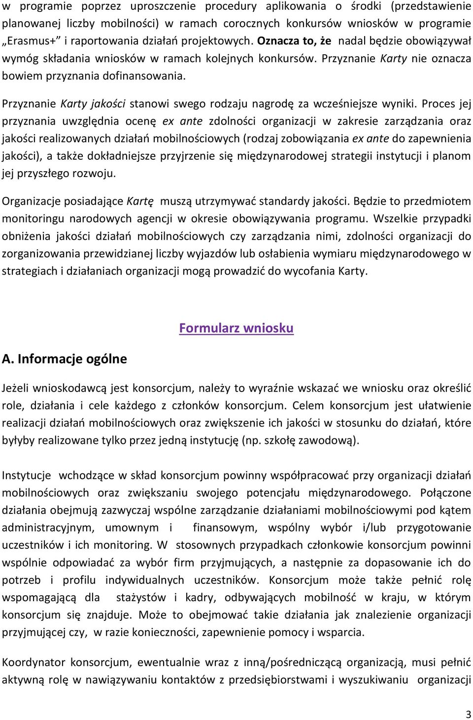 Przyznanie Karty jakości stanowi swego rodzaju nagrodę za wcześniejsze wyniki.