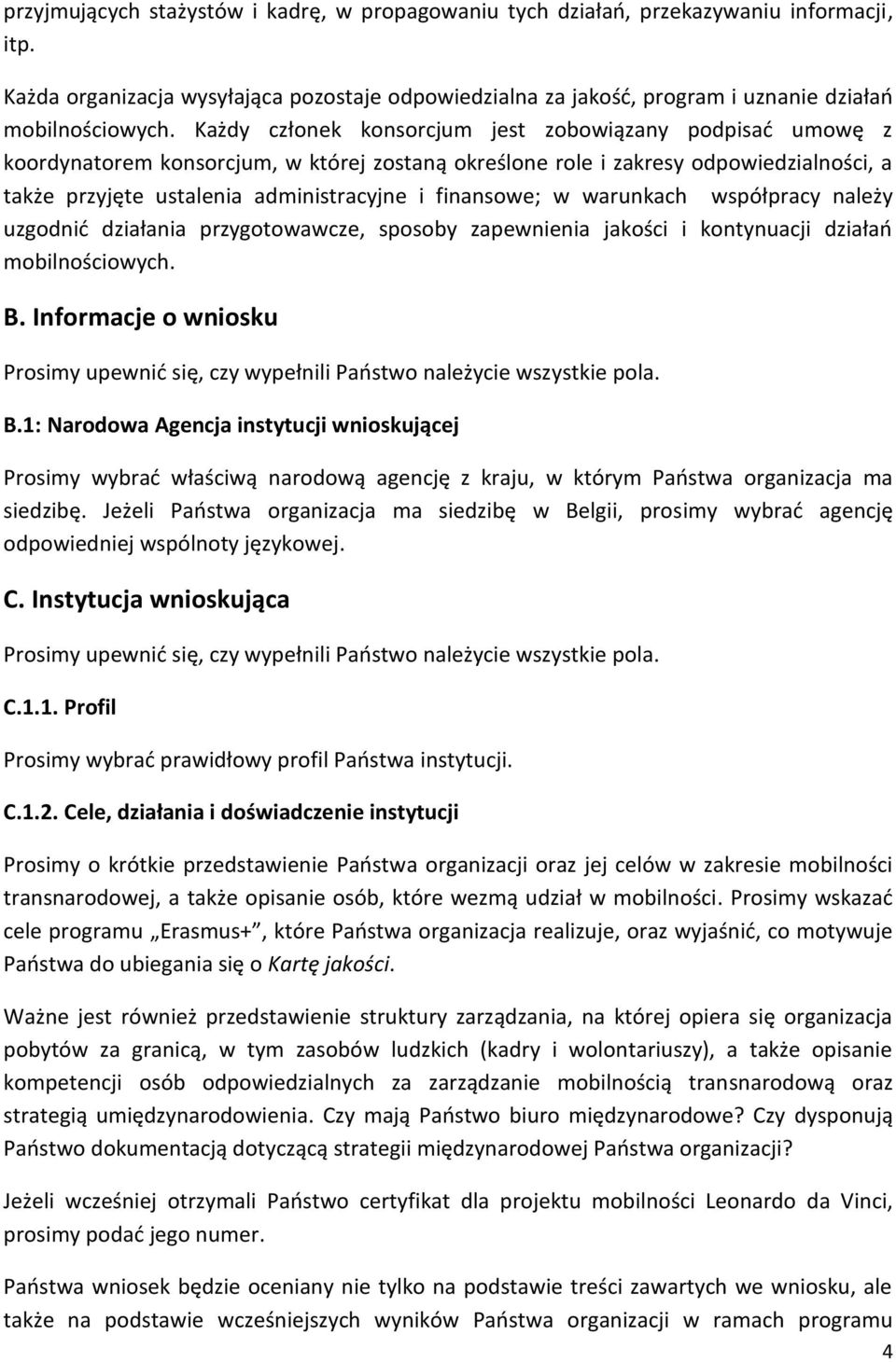 finansowe; w warunkach współpracy należy uzgodnić działania przygotowawcze, sposoby zapewnienia jakości i kontynuacji działań mobilnościowych. B.
