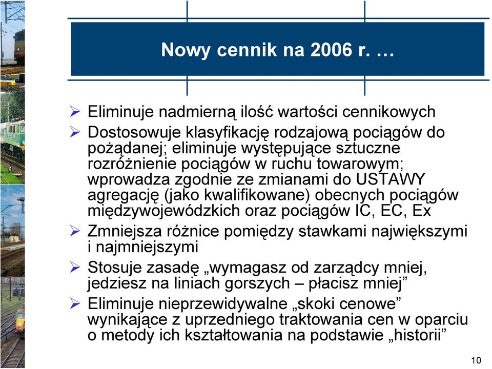 pociągów w ruchu towarowym; wprowadza zgodnie ze zmianami do USTAWY agregację (jako kwalifikowane) obecnych pociągów międzywojewódzkich oraz pociągów IC,