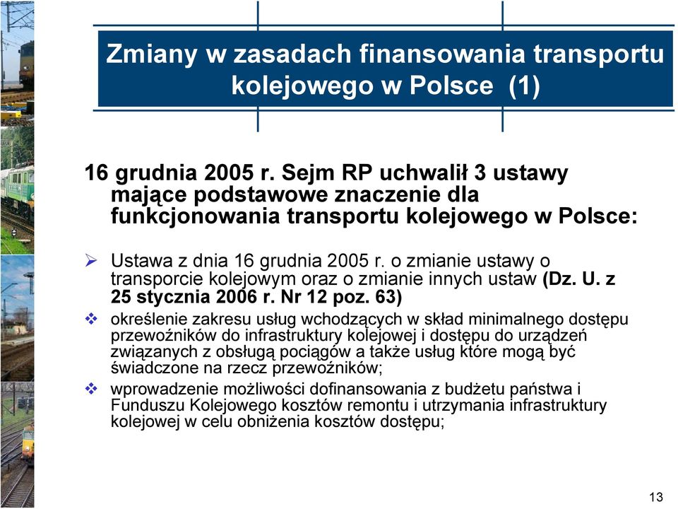 o zmianie ustawy o transporcie kolejowym oraz o zmianie innych ustaw (Dz. U. z 25 stycznia 2006 r. Nr 12 poz.