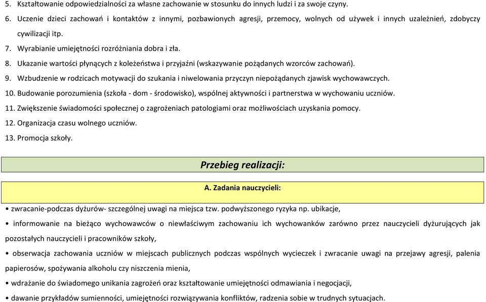 Ukazanie wartości płynących z koleżeństwa i przyjaźni (wskazywanie pożądanych wzorców zachowań). 9.