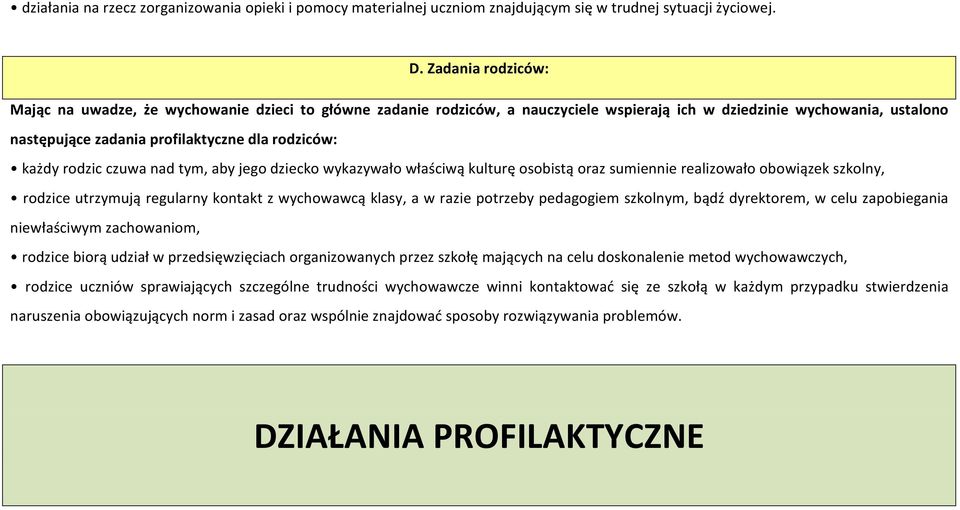 każdy rodzic czuwa nad tym, aby jego dziecko wykazywało właściwą kulturę osobistą oraz sumiennie realizowało obowiązek szkolny, rodzice utrzymują regularny kontakt z wychowawcą klasy, a w razie