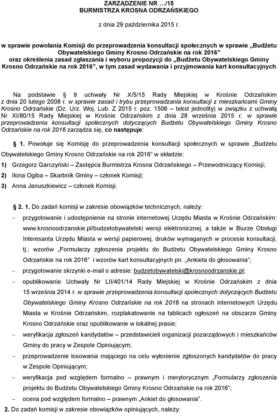 Budżetu Obywatelskiego Gminy Krosno Odrzańskie na rok 2016, w tym zasad wydawania i przyjmowania kart konsultacyjnych Na podstawie 9 uchwały Nr X/5/15 Rady Miejskiej w Krośnie Odrzańskim z dnia 20