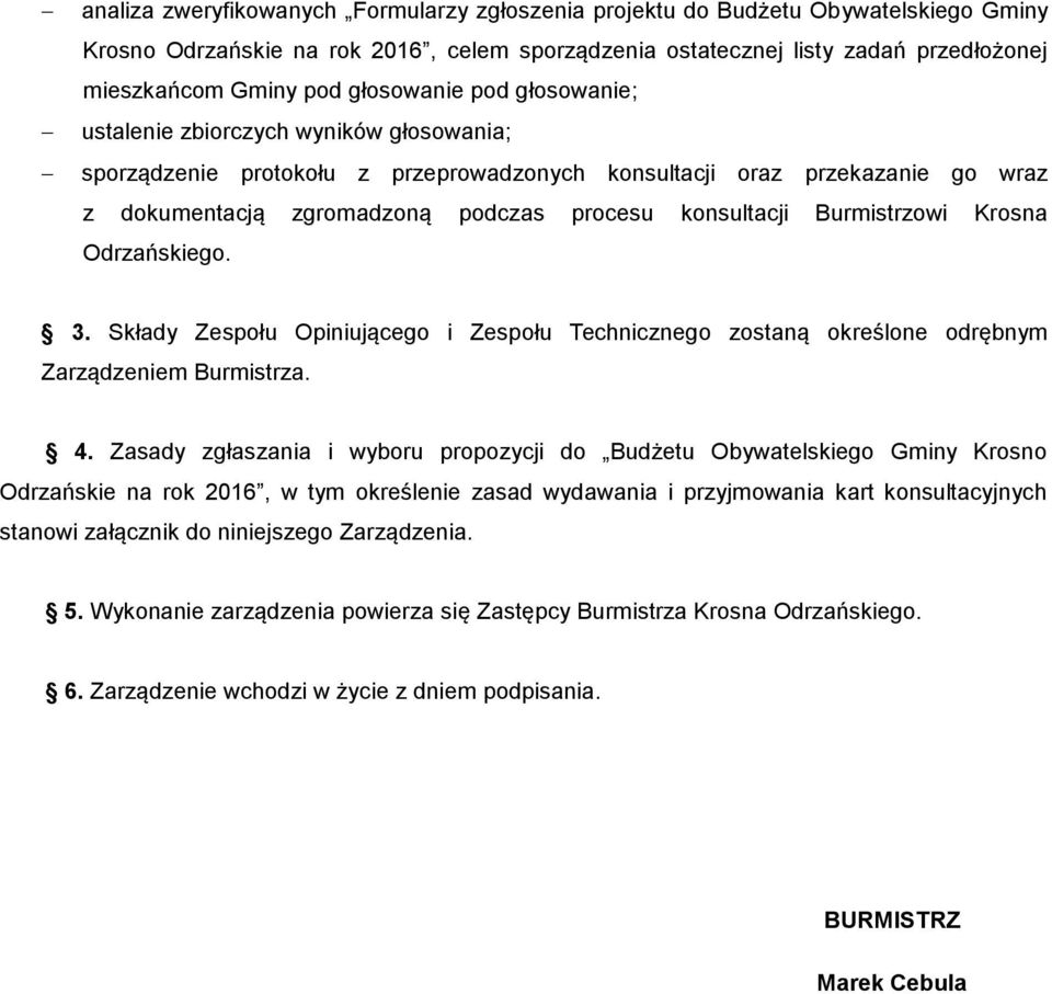 konsultacji Burmistrzowi Krosna Odrzańskiego. 3. Składy Zespołu Opiniującego i Zespołu Technicznego zostaną określone odrębnym Zarządzeniem Burmistrza. 4.